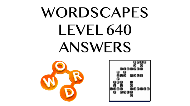 Wordscapes Level 640 Answers