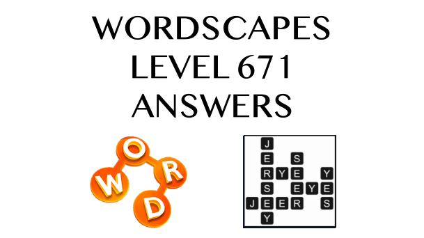 Wordscapes Level 671 Answers