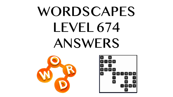 Wordscapes Level 674 Answers