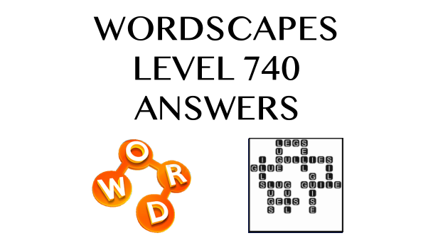 Wordscapes Level 740 Answers