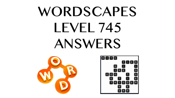 Wordscapes Level 745 Answers