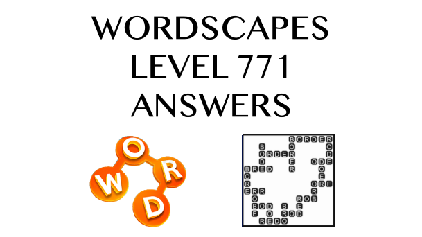 Wordscapes Level 771 Answers