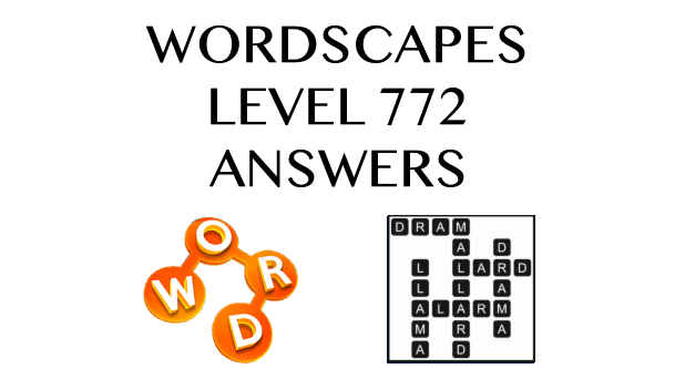 Wordscapes Level 772 Answers