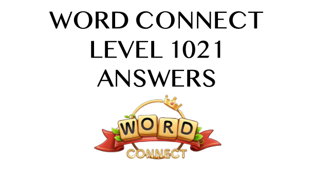 Word Connect Level 1021 Answers