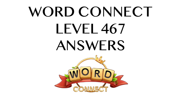 Word Connect Level 467 Answers