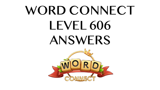 Word Connect Level 606 Answers