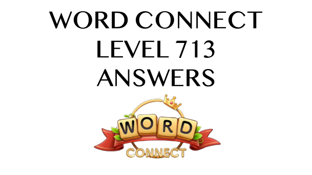 Word Connect Level 713 Answers