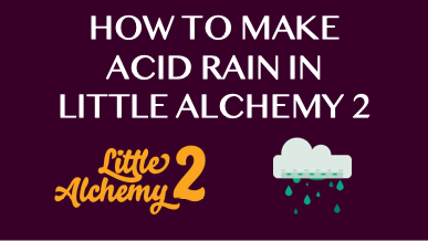 How To Make Acid Rain In Little Alchemy 2