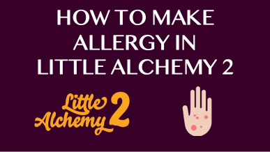 How To Make Allergy In Little Alchemy 2
