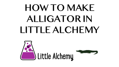 How To Make Alligator In Little Alchemy