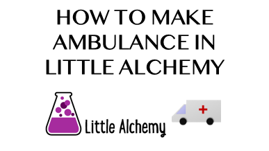 How To Make Ambulance In Little Alchemy