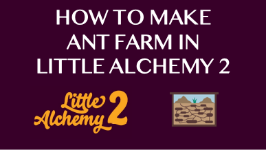 How To Make Ant Farm In Little Alchemy 2