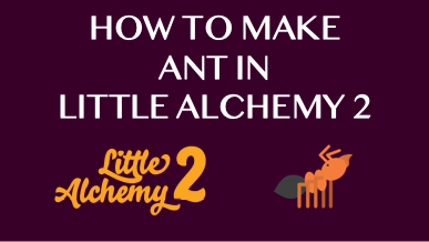 How To Make Ant In Little Alchemy 2