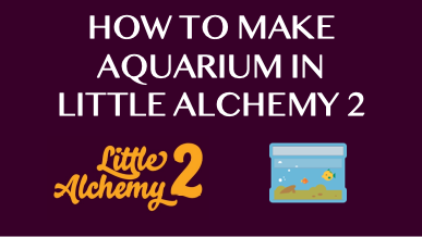 How To Make Aquarium In Little Alchemy 2