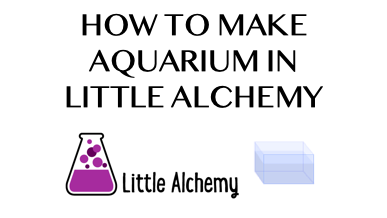 How To Make Aquarium In Little Alchemy