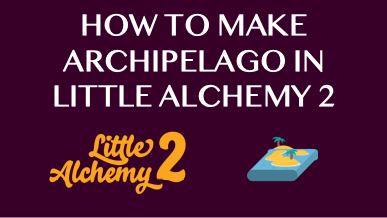 How To Make Archipelago In Little Alchemy 2