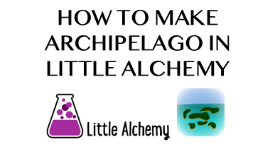 How To Make Archipelago In Little Alchemy