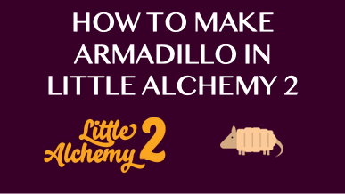 How To Make Armadillo In Little Alchemy 2