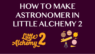How To Make Astronomer In Little Alchemy 2