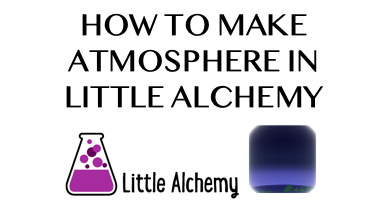 How To Make Atmosphere In Little Alchemy