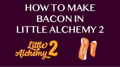 How To Make Bacon In Little Alchemy 2