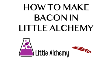 How To Make Bacon In Little Alchemy