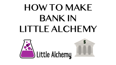 How To Make Bank In Little Alchemy