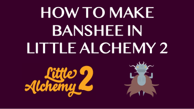 How To Make Banshee In Little Alchemy 2