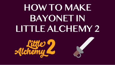 How To Make Bayonet In Little Alchemy 2