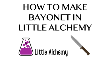 How To Make Bayonet In Little Alchemy