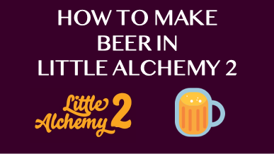 How To Make Beer In Little Alchemy 2
