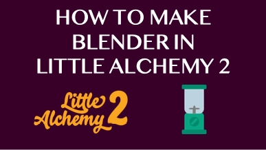 How To Make Blender In Little Alchemy 2