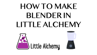 How To Make Blender In Little Alchemy