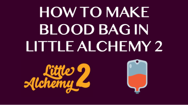How To Make Blood Bag In Little Alchemy 2