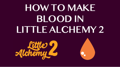 How To Make Blood In Little Alchemy 2