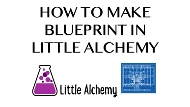 How To Make Blueprint In Little Alchemy