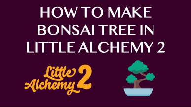 How To Make Bonsai Tree In Little Alchemy 2