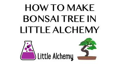 How To Make Bonsai Tree In Little Alchemy