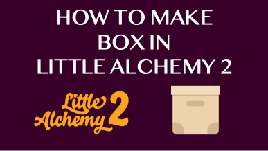 How To Make Box In Little Alchemy 2