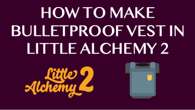 How To Make Bulletproof Vest In Little Alchemy 2