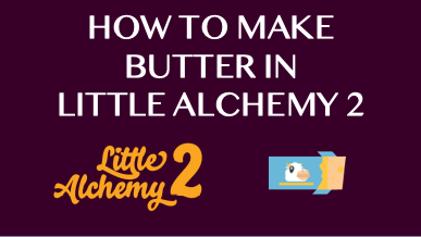 How To Make Butter In Little Alchemy 2