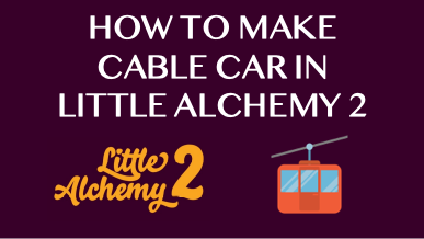 How To Make Cable Car In Little Alchemy 2