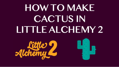 How To Make Cactus In Little Alchemy 2