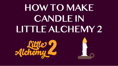 How To Make Candle In Little Alchemy 2