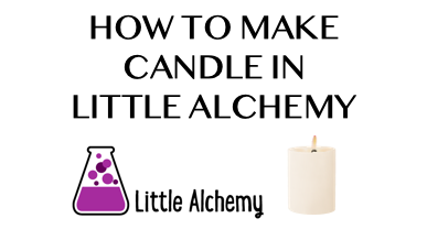 How To Make Candle In Little Alchemy