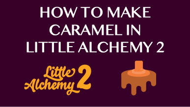 How To Make Caramel In Little Alchemy 2