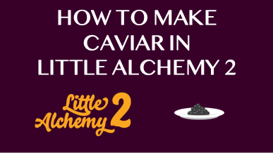 How To Make Caviar In Little Alchemy 2