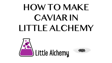 How To Make Caviar In Little Alchemy