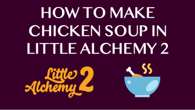 How To Make Chicken Soup In Little Alchemy 2