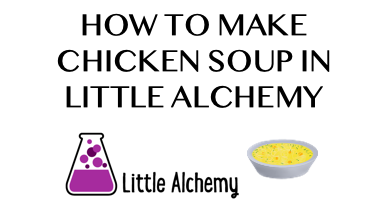 How To Make Chicken Soup In Little Alchemy